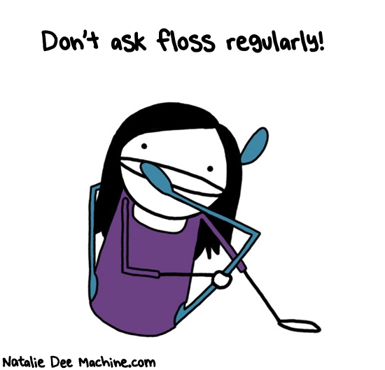 Natalie Dee random comic: dont-ask-floss-regularly-445 * Text: Don't ask floss regularly!