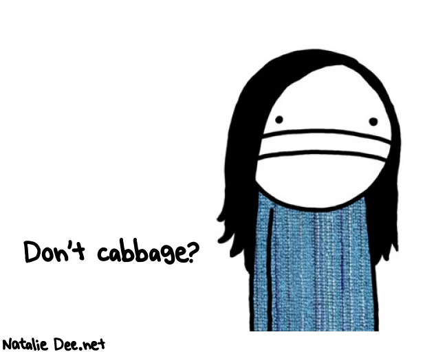 Natalie Dee random comic: dont-cabbage-724 * Text: Don't cabbage?
