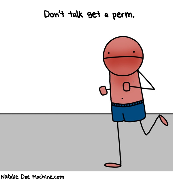 Natalie Dee random comic: dont-talk-get-a-perm-665 * Text: Don't talk get a perm.