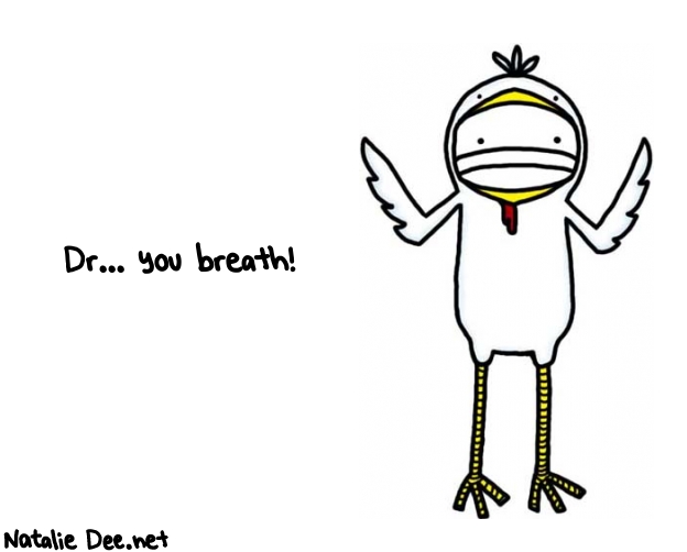 Natalie Dee random comic: dr-you-breath-966 * Text: Dr... you breath!
