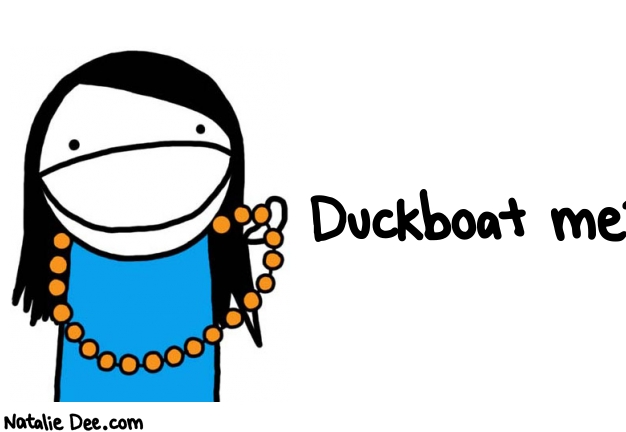 Natalie Dee random comic: duckboat-me-768 * Text: Duckboat me?
