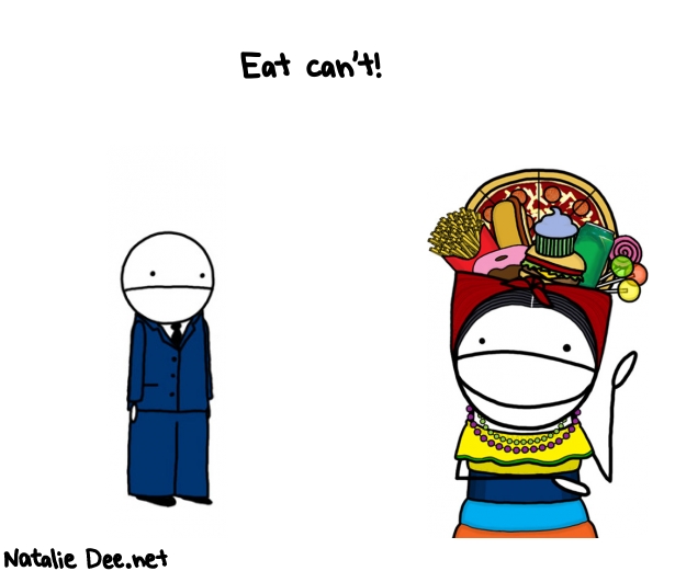 Natalie Dee random comic: eat-cant--961 * Text: Eat can't!