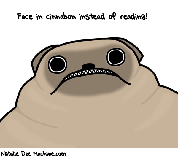 Natalie Dee random comic: face-in-cinnabon-instead-of-reading-83 * Text: Face in cinnabon instead of reading!