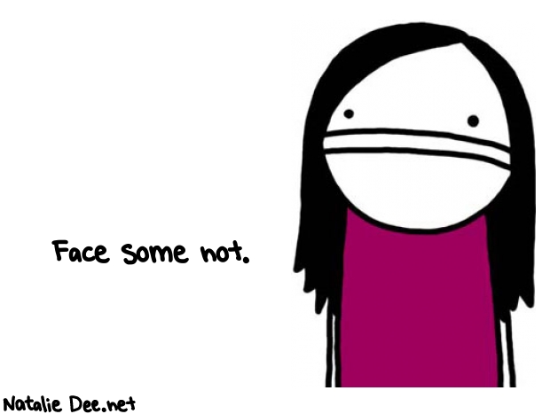 Natalie Dee random comic: face-some-not-488 * Text: Face some not.
