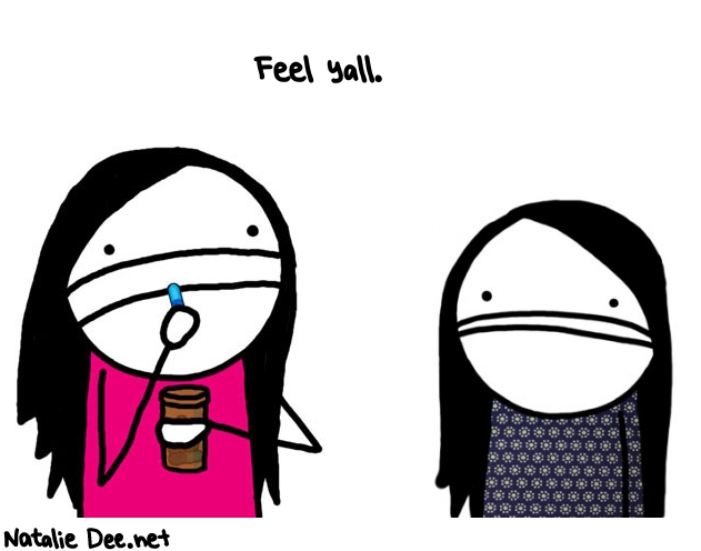 Natalie Dee random comic: feel-yall--559 * Text: Feel yall.