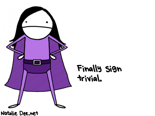 Natalie Dee random comic: finally-sign-trivial-987 * Text: Finally sign 
trivial.