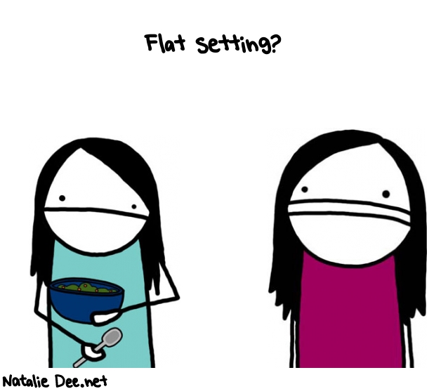Natalie Dee random comic: flat-setting-590 * Text: Flat setting?
