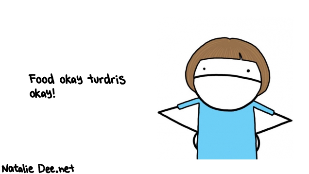 Natalie Dee random comic: food-okay-turdris-okay-590 * Text: Food okay turdris 
okay!
