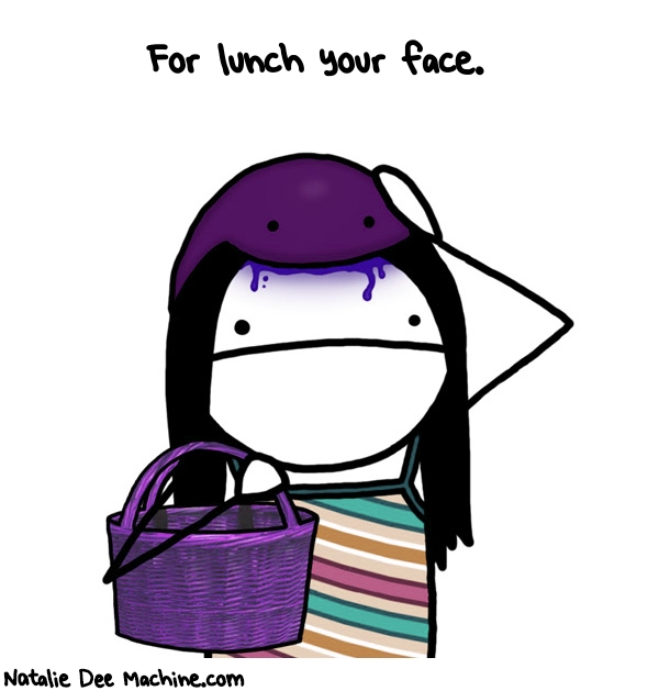 Natalie Dee random comic: for-lunch-your-face-510 * Text: For lunch your face.