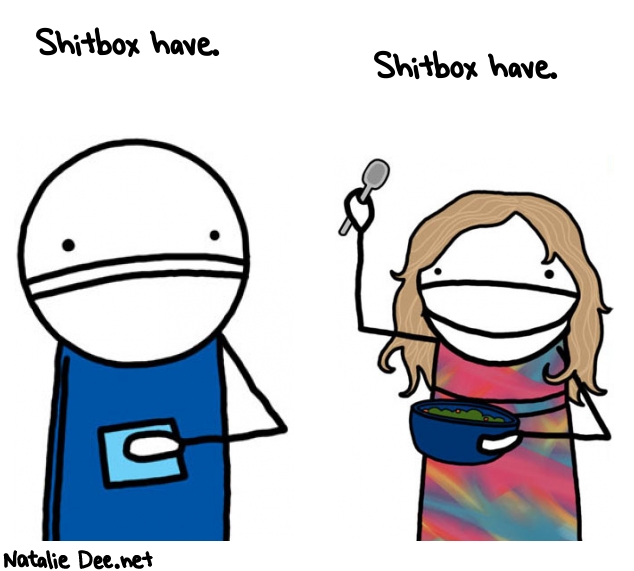 Natalie Dee random comic: for-shitbox-have-618 * Text: Shitbox have.

