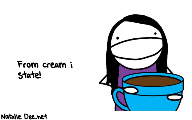 Natalie Dee random comic: from-cream-i-state-55 * Text: From cream i 
state!
