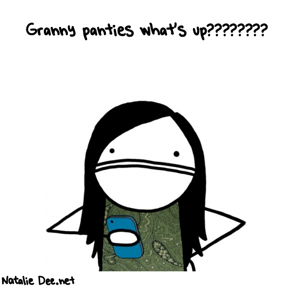 Natalie Dee random comic: granny-panties-whats-up-254 * Text: Granny panties what's up????????