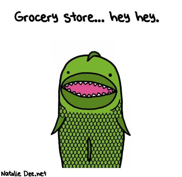 Natalie Dee random comic: grocery-store-hey-hey-817 * Text: Grocery store... hey hey.