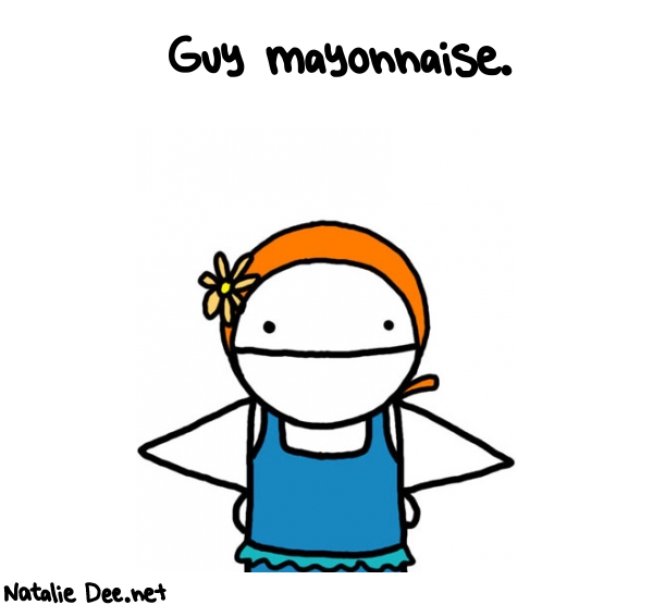 Natalie Dee random comic: guy-mayonnaise-389 * Text: Guy mayonnaise.