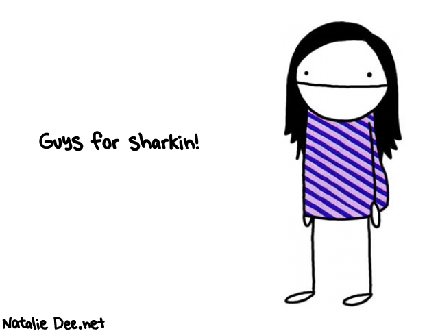 Natalie Dee random comic: guys-for-sharkin-247 * Text: Guys for sharkin!
