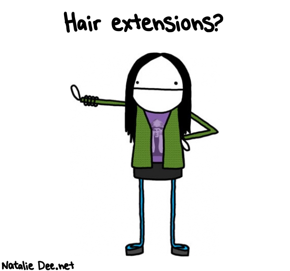 Natalie Dee random comic: hair-extensions--47 * Text: Hair extensions?