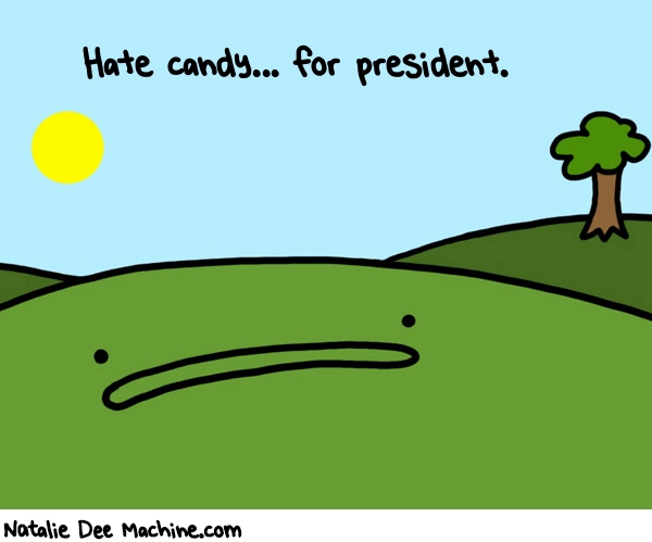 Natalie Dee random comic: hate-candy-for-president-24 * Text: Hate candy... for president.