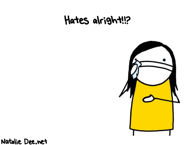 Natalie Dee random comic: hates-alright--773 * Text: Hates alright!!?
