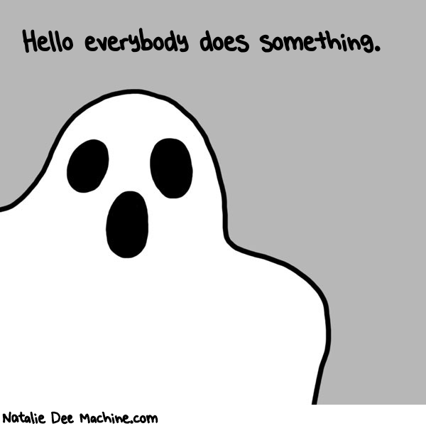 Natalie Dee random comic: hello-everybody-does-something-735 * Text: Hello everybody does something.