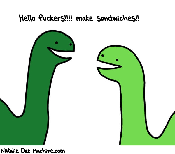 Natalie Dee random comic: hello-fuckers-make-sandwiches-165 * Text: Hello fuckers!!!! make sandwiches!!