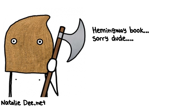 Natalie Dee random comic: hemingway-book-sorry-dude-600 * Text: Hemingway book... 
sorry dude....
