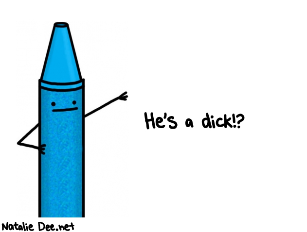 Natalie Dee random comic: hes-a-dick-915 * Text: He's a dick!?
