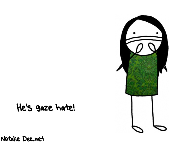 Natalie Dee random comic: hes-gaze-hate-953 * Text: He's gaze hate!
