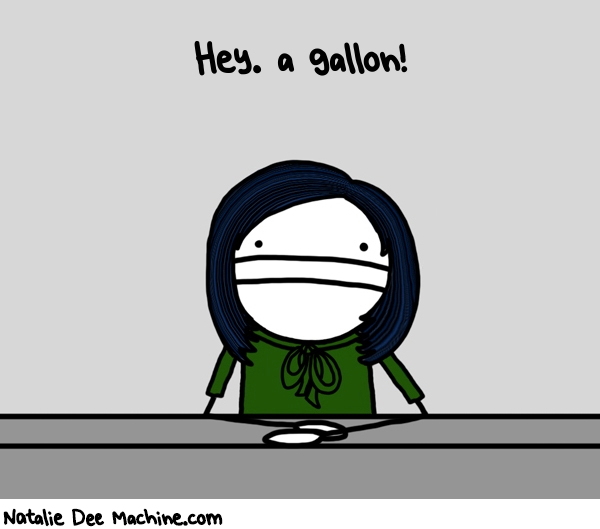 Natalie Dee random comic: hey-a-gallon-937 * Text: Hey. a gallon!