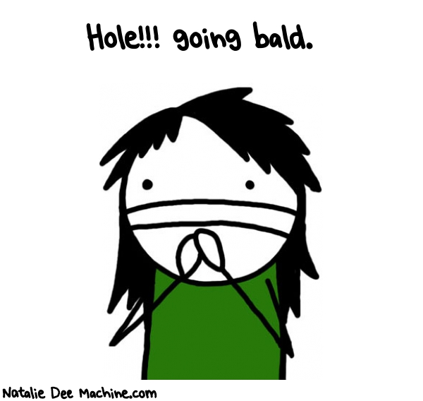 Natalie Dee random comic: hole-going-bald-514 * Text: Hole!!! going bald.
