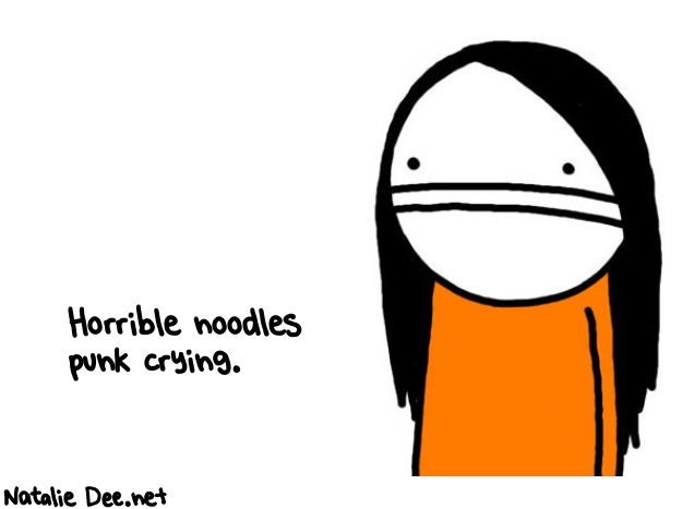 Natalie Dee random comic: horrible-noodles-punk-crying-998 * Text: Horrible noodles 
punk crying.
