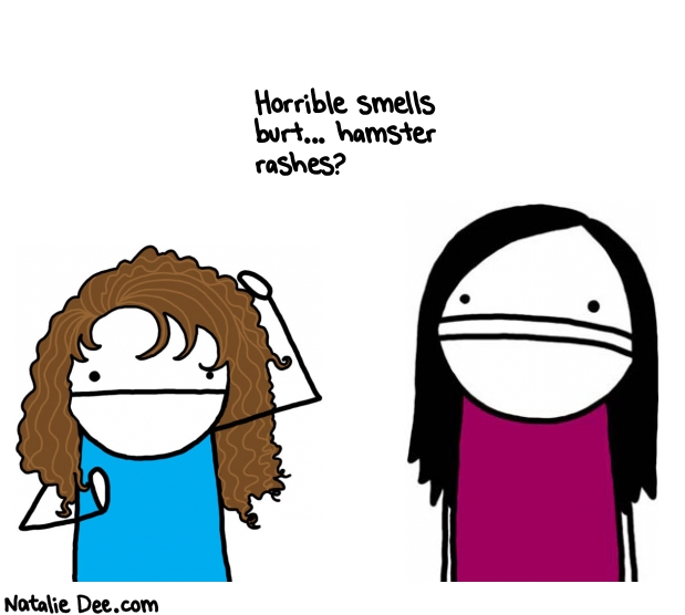 Natalie Dee random comic: horrible-smells-burt-hamster-rashes-620 * Text: Horrible smells 
burt... hamster 
rashes?