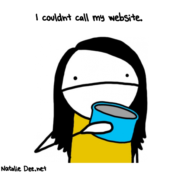 Natalie Dee random comic: i-couldnt-call-my-website-726 * Text: I couldnt call my website.