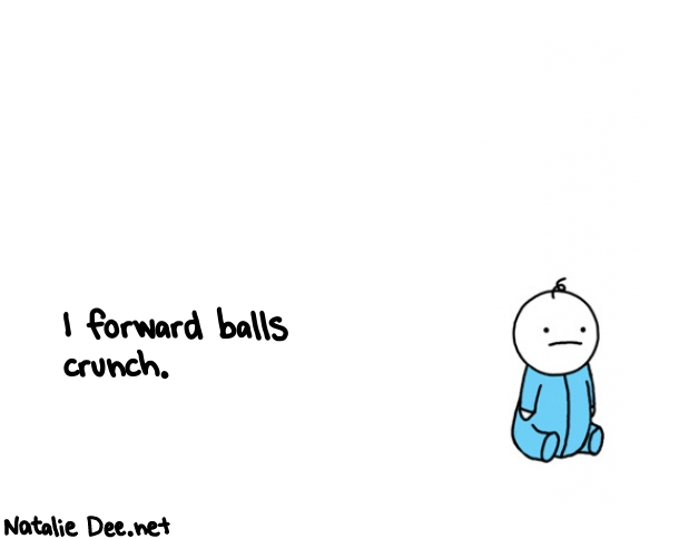 Natalie Dee random comic: i-forward-balls-crunch-621 * Text: I forward balls 
crunch.