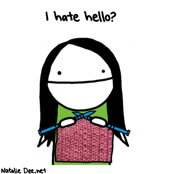 Natalie Dee random comic: i-hate-hello-553 * Text: I hate hello?
