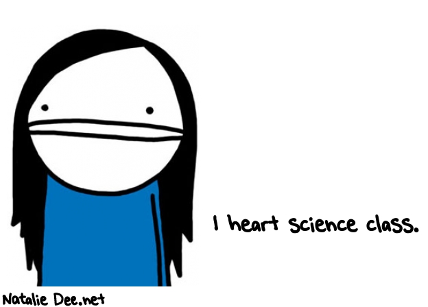 Natalie Dee random comic: i-heart-science-class-198 * Text: I heart science class.
