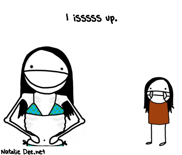 Natalie Dee random comic: i-isssss-up-377 * Text: I isssss up.
