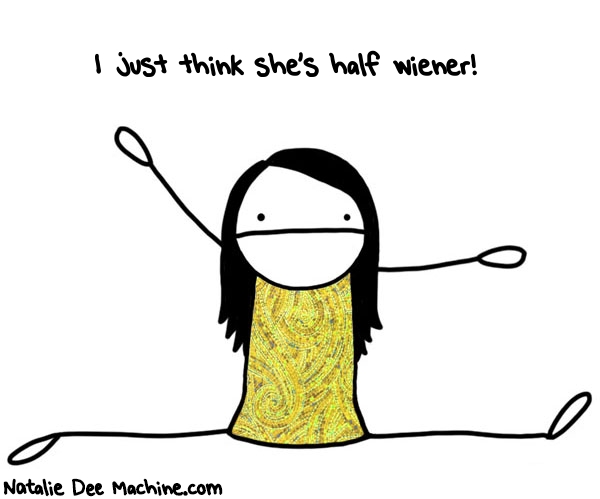 Natalie Dee random comic: i-just-think-shes-half-wiener-910 * Text: I just think she's half wiener!