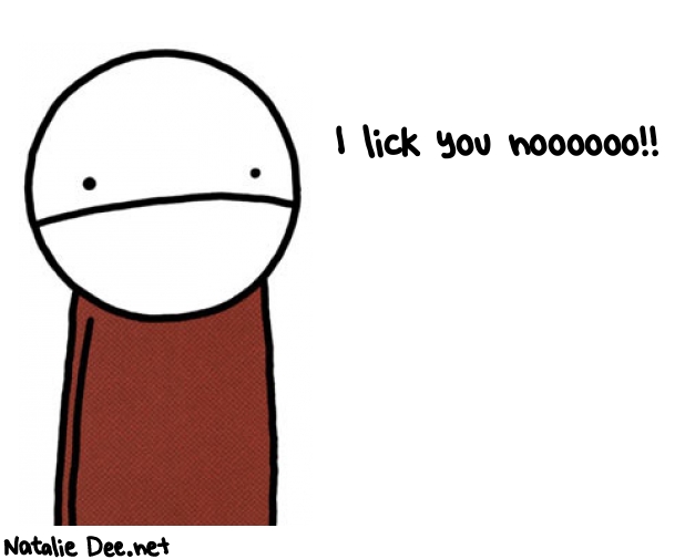 Natalie Dee random comic: i-lick-you-noooooo-499 * Text: I lick you noooooo!!
