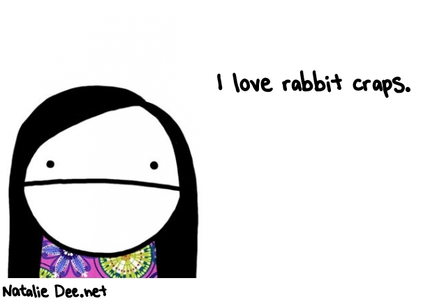 Natalie Dee random comic: i-love-rabbit-craps-883 * Text: I love rabbit craps.
