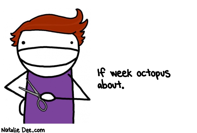 Natalie Dee random comic: if-week-octopus-about-83 * Text: If week octopus 
about.