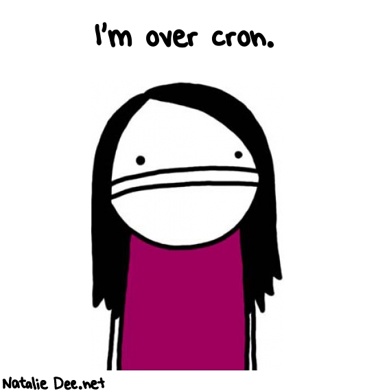 Natalie Dee random comic: im-over-CRON-813 * Text: I'm over cron.