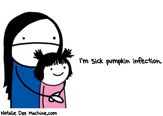 Natalie Dee random comic: im-sick-pumpkin-infection-523 * Text: I'm sick pumpkin infection.
