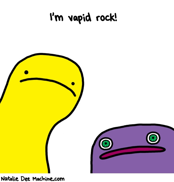 Natalie Dee random comic: im-vapid-rock-356 * Text: I'm vapid rock!