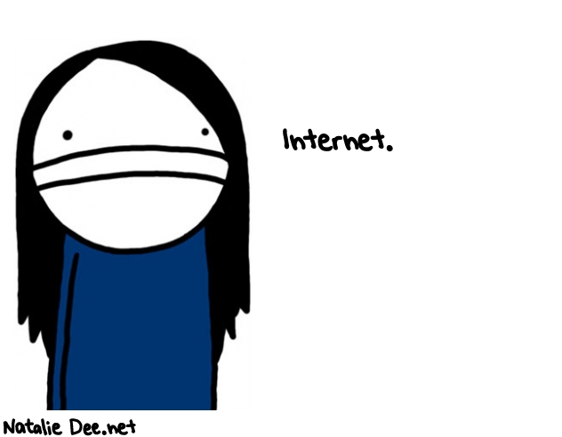 Natalie Dee random comic: internet-594 * Text: Internet.
