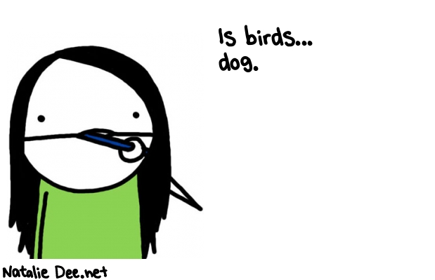 Natalie Dee random comic: is-birds-dog-545 * Text: Is birds... 
dog.