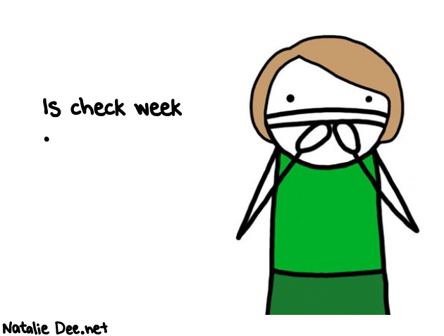 Natalie Dee random comic: is-check-week--571 * Text: Is check week 
.