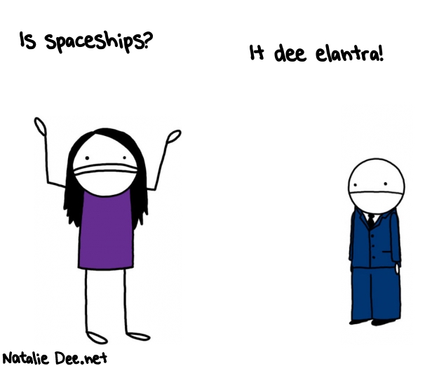 Natalie Dee random comic: is-spaceships-it-dee-elantra-472 * Text: Is spaceships?
