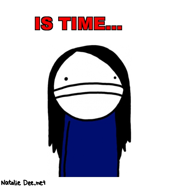 Natalie Dee random comic: is-time-574 * Text: IS TIME...