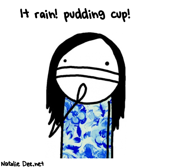 Natalie Dee random comic: it-rain-pudding-cup-931 * Text: It rain! pudding cup!