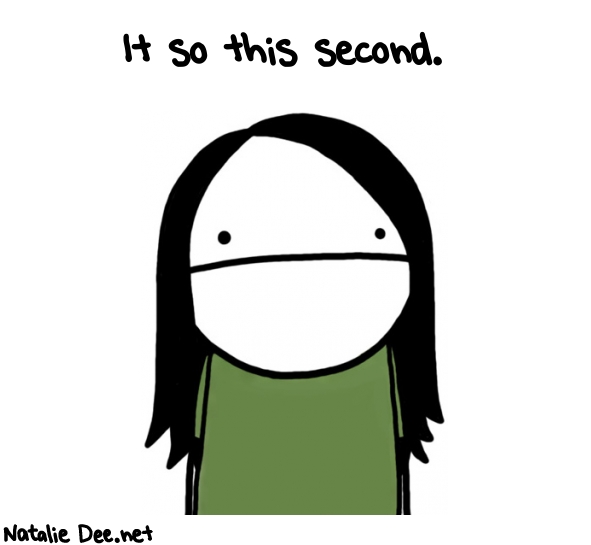 Natalie Dee random comic: it-so-this-second-438 * Text: It so this second.